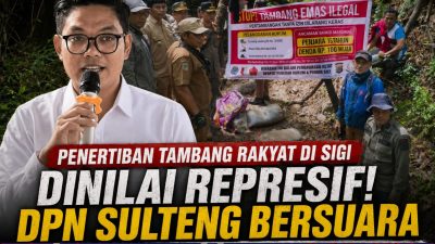 DPN Sulteng Kecam Penertiban Tambang Rakyat di Sigi, Sabu dan Judol Merajalela